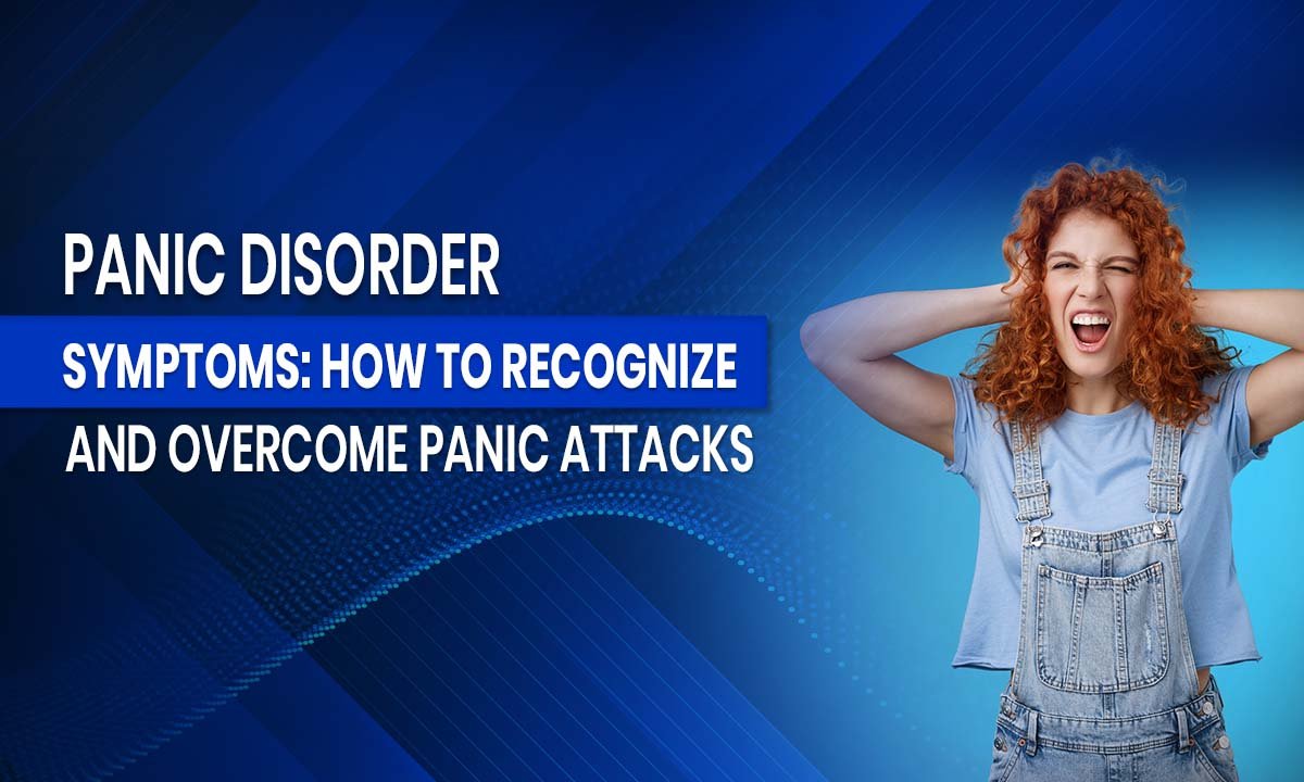 Panic Disorder Symptoms: How to Recognize and Overcome Panic Attackss