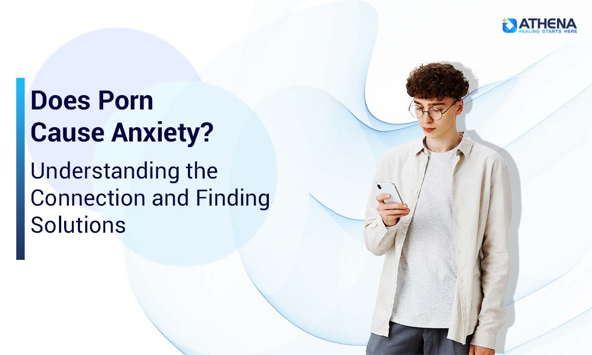 The Impact of Porn on Anxiety: Causes and Solutions