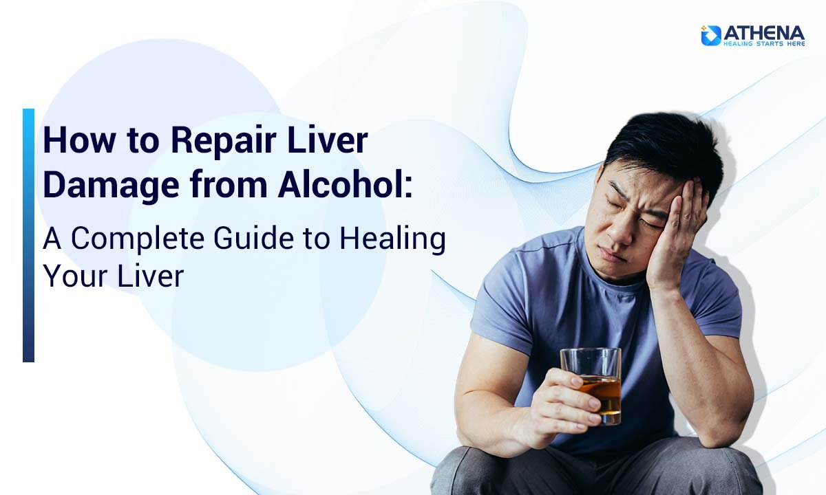 How to Repair and Revive Your Liver After Alcohol Damage