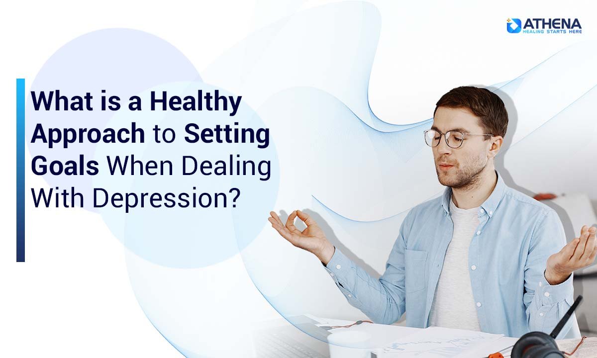 A Healthy Approach to Setting Goals While Managing Depression