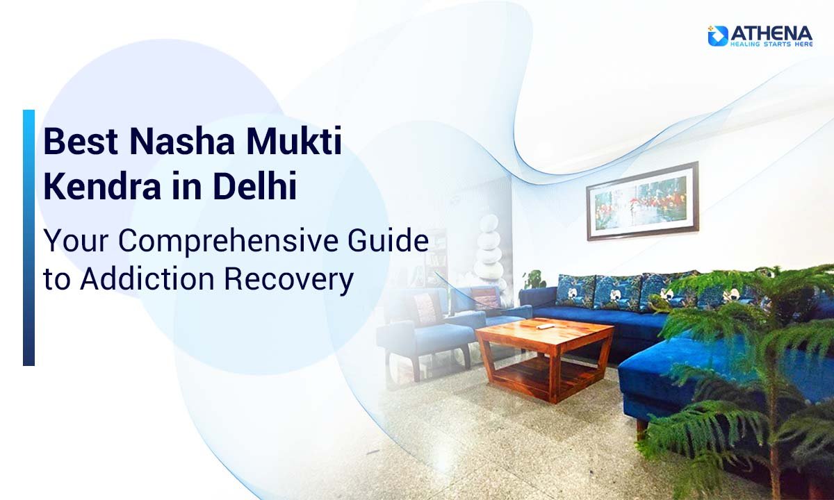 Best Nasha Mukti Kendra in Delhi for Complete Recovery