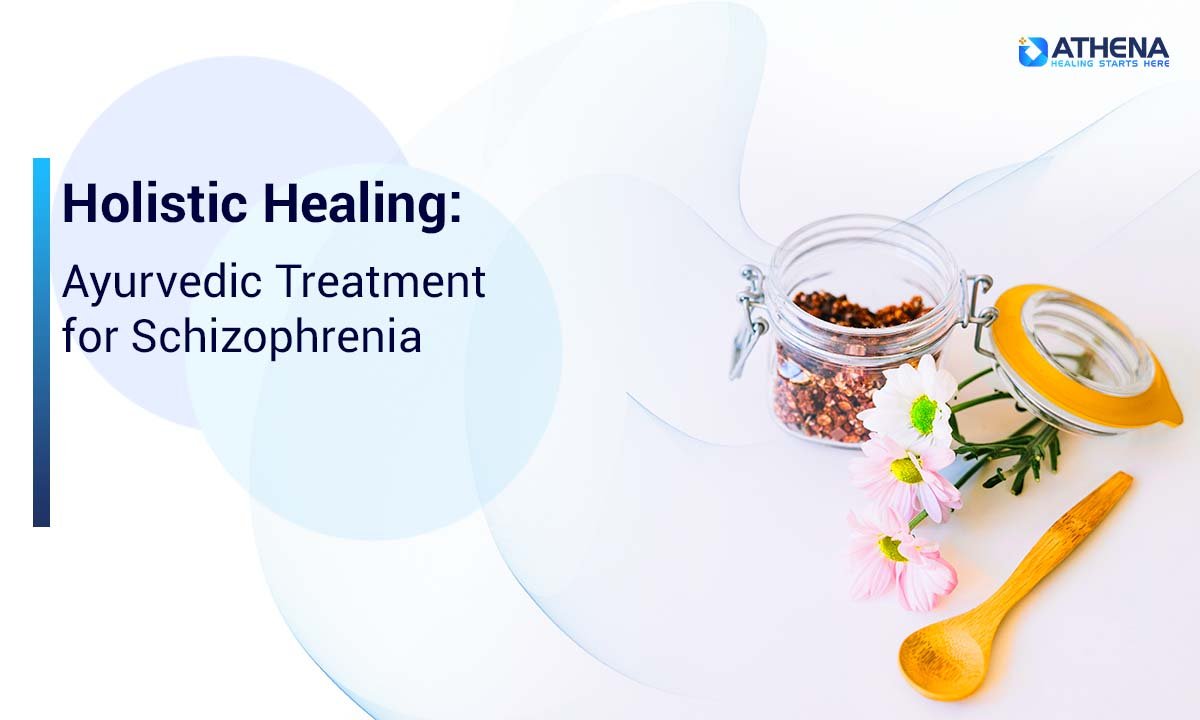 Holistic Healing: Ayurvedic Treatment for Schizophrenia