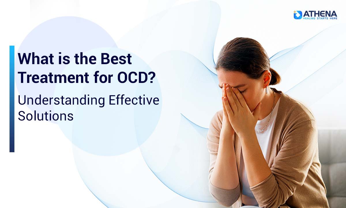 What is the Best Treatment for OCD? Understanding Effective Solutions