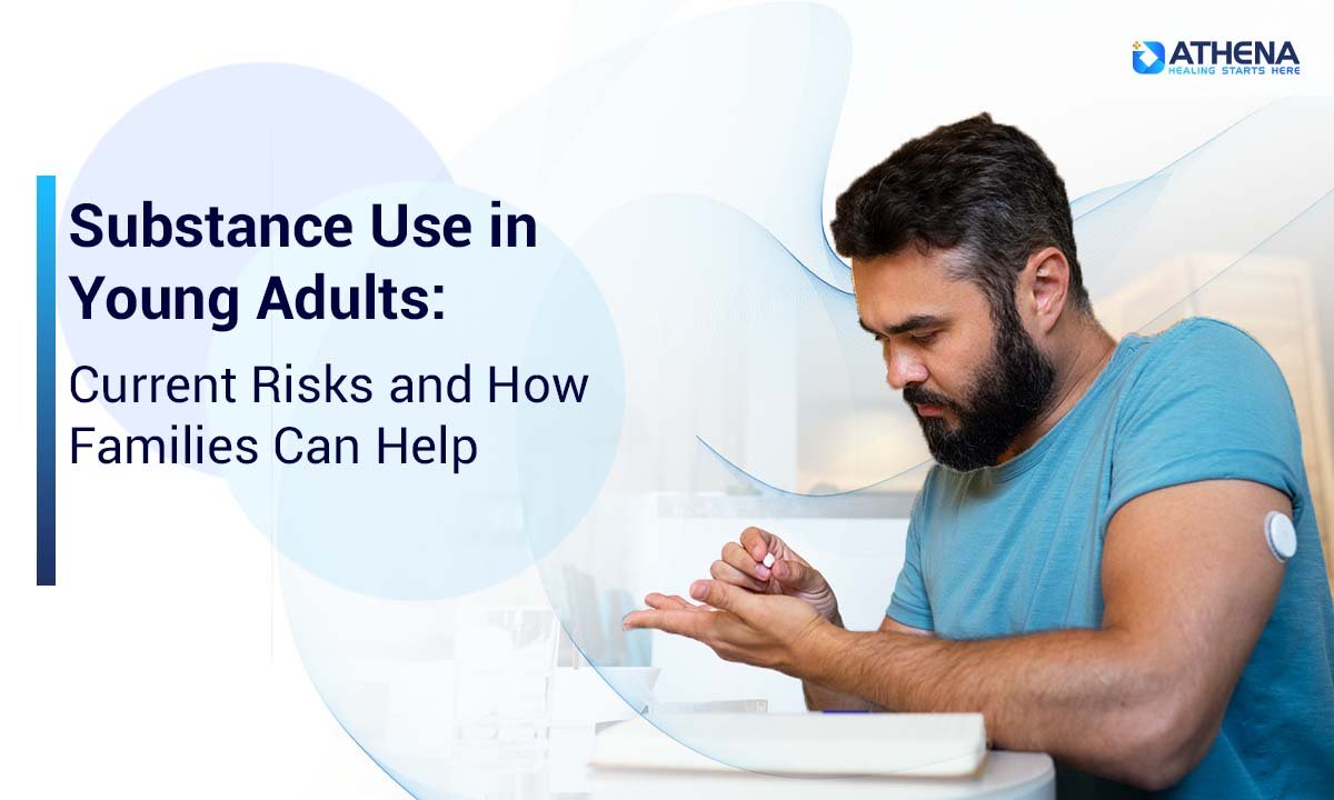 Substance Use in Young Adults: Current Risks and How Families Can Help