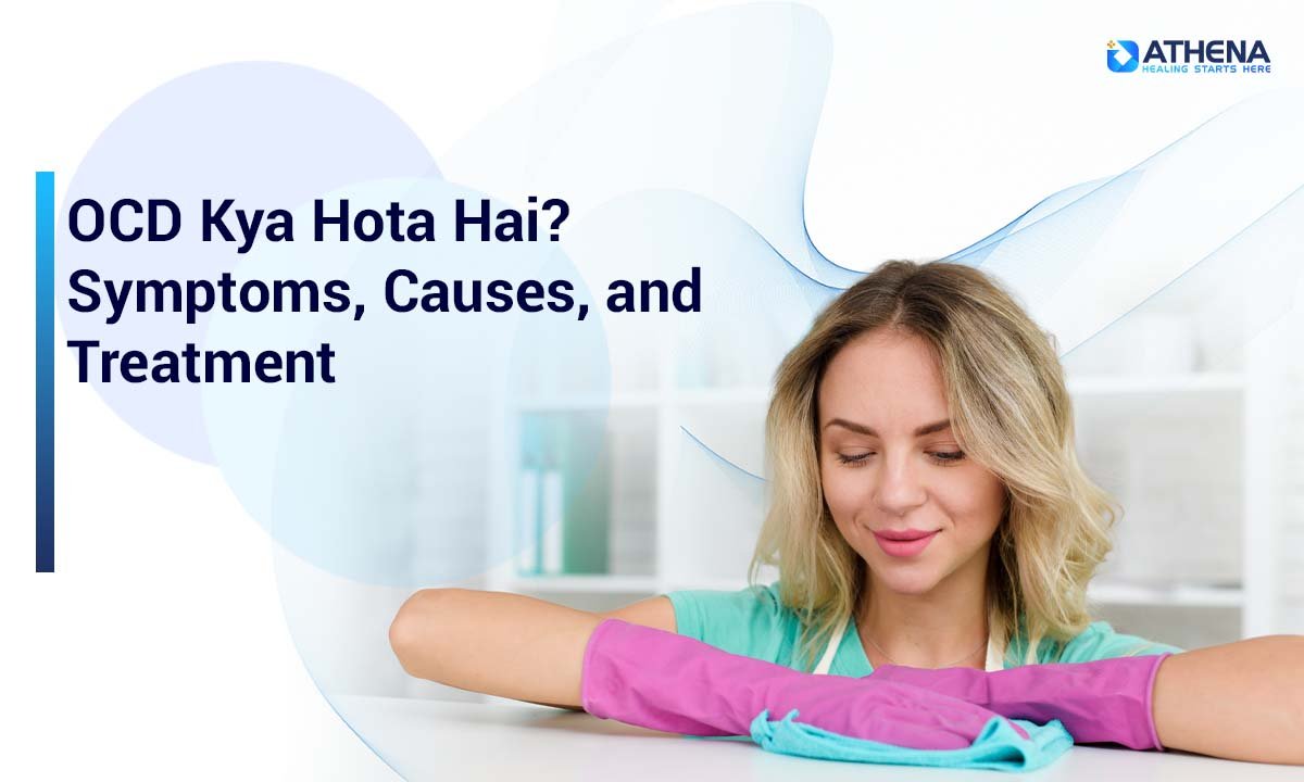 OCD Kya Hota Hai? Symptoms, Causes & Effective Treatments