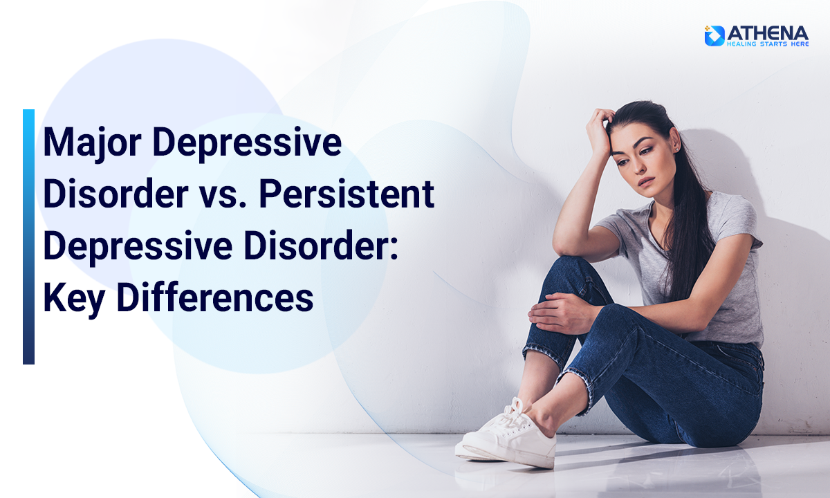 Major vs Persistent Depressive Disorder: Differences, Causes & Treatment