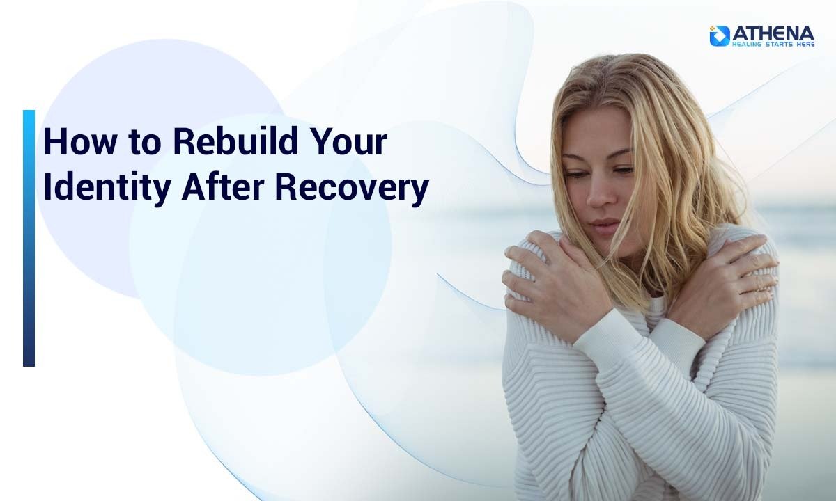 How to Rebuild Your Identity After Addiction Recovery