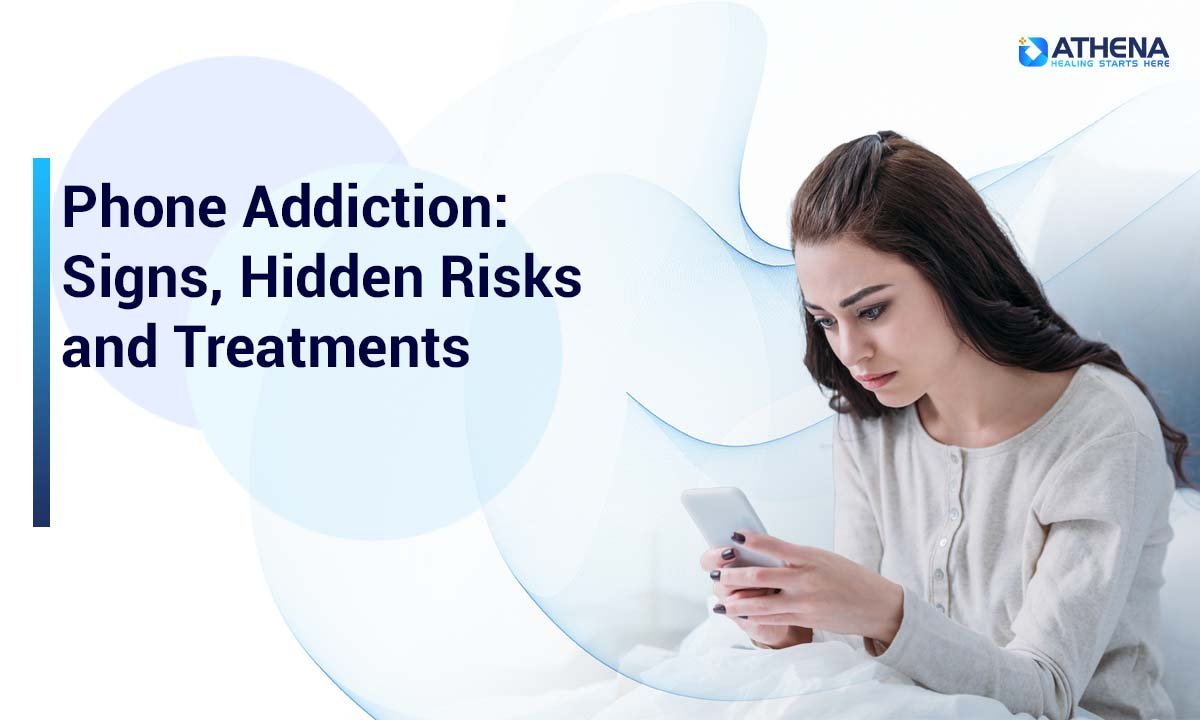 Phone Addiction: Signs, Hidden Risks, and How to Treat It