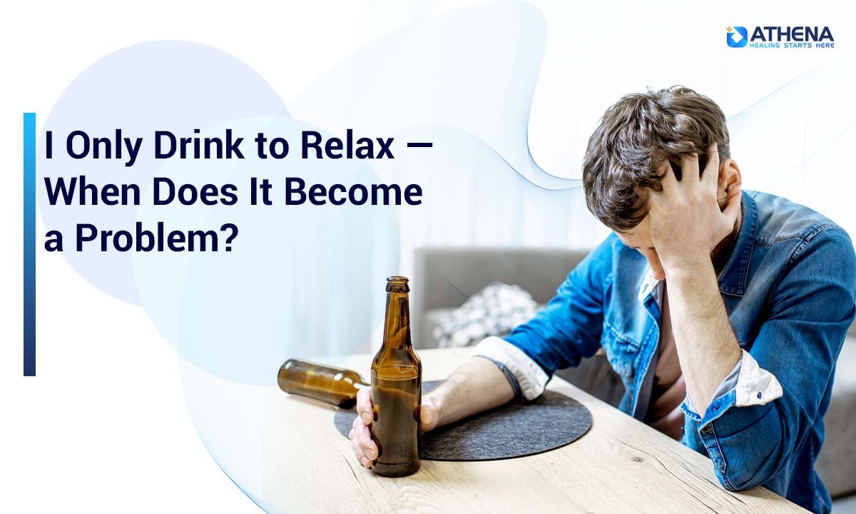 Drinking to Relax: 7 Warning Signs It May Be Becoming a Problem