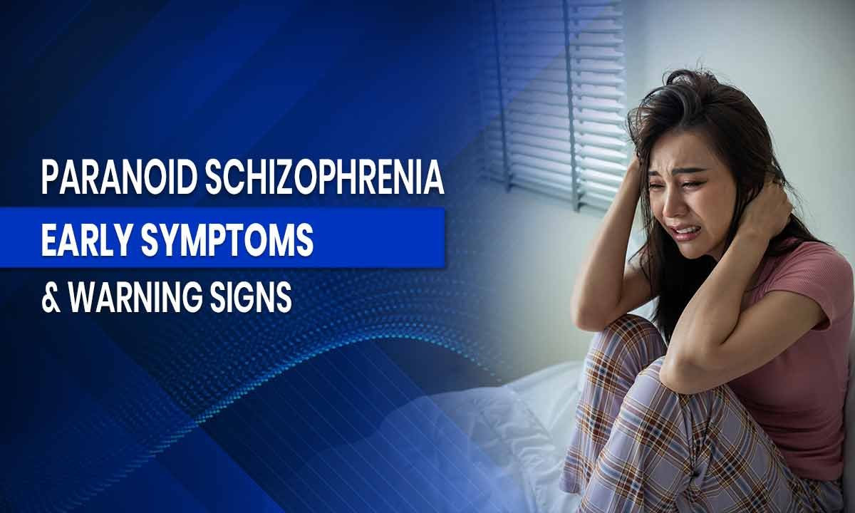 Paranoid Schizophrenia: Early Symptoms & Warning Signs