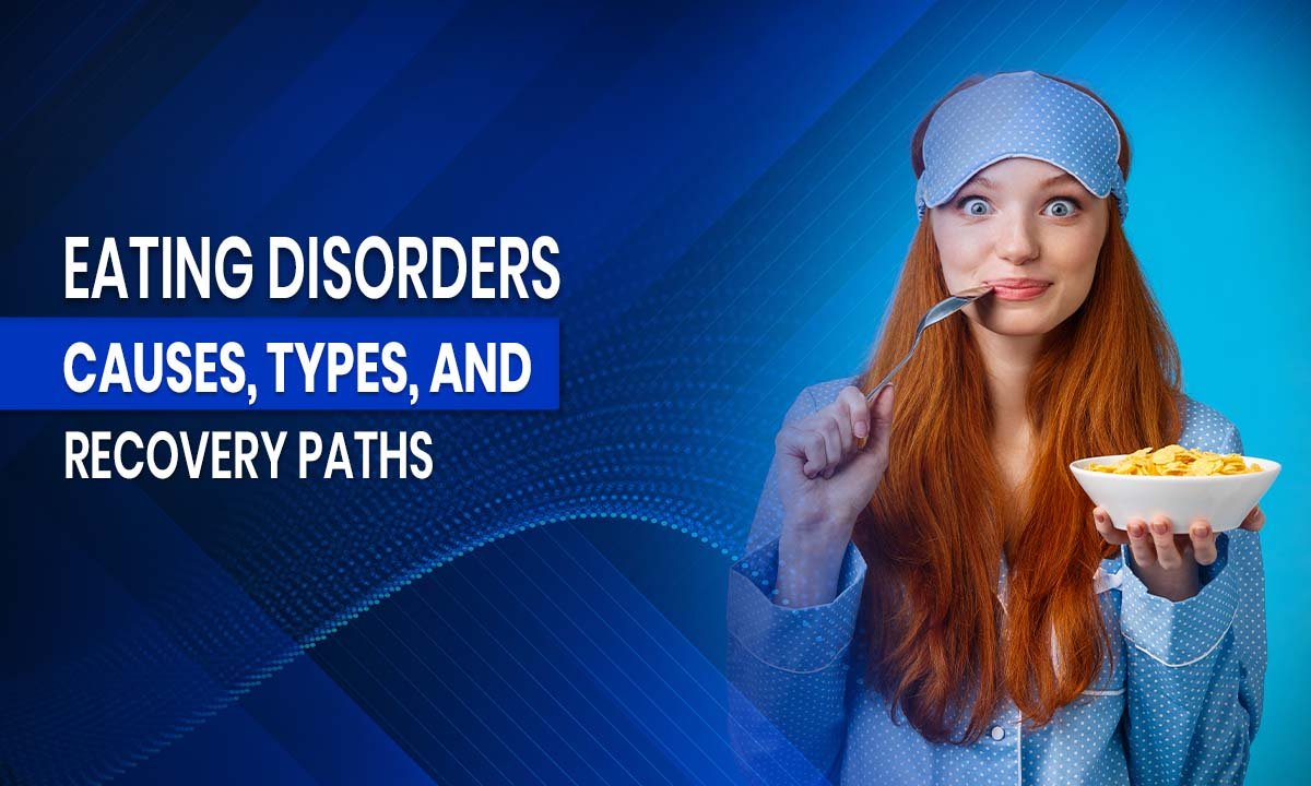 Eating Disorders: Causes, Types, and Recovery Paths