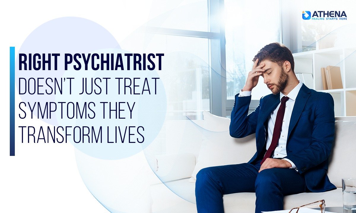 The right psychiatrist doesn’t just treat symptoms—they transform lives